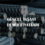 güncel inşaat demir fiyatları